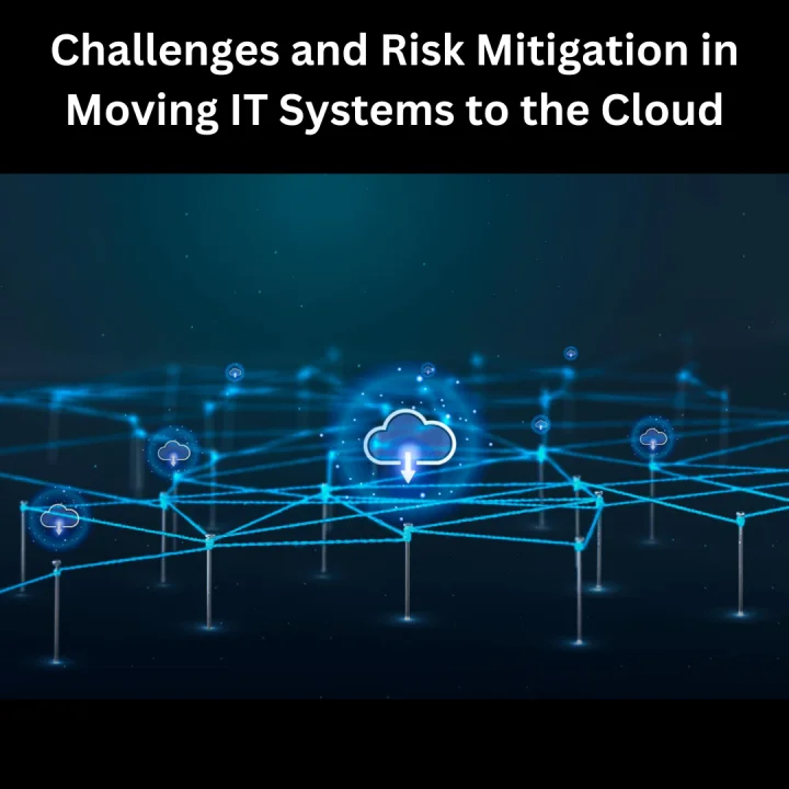 Read more about the article Challenges and Risk Mitigation in Moving IT Systems to the Cloud: Ensuring a Risk-Free and Safe Migration