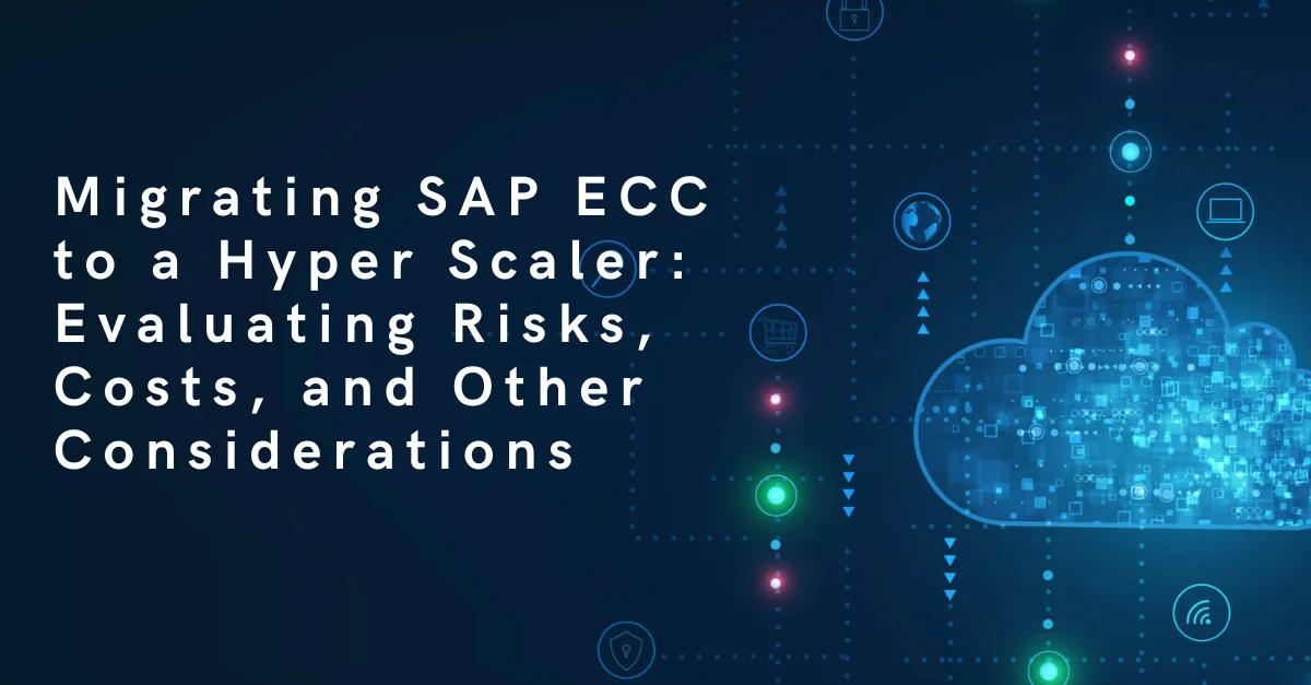 Read more about the article Migrating SAP ECC to a Hyper Scaler: Evaluating Risks, Costs, and Other Considerations