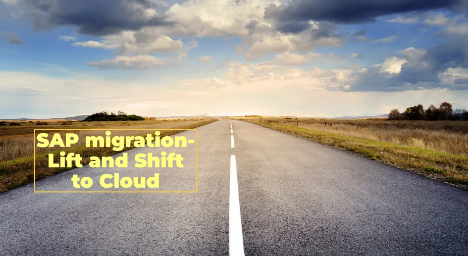 Read more about the article Is Lift & Shift a Worthy consideration when moving SAP to Cloud?